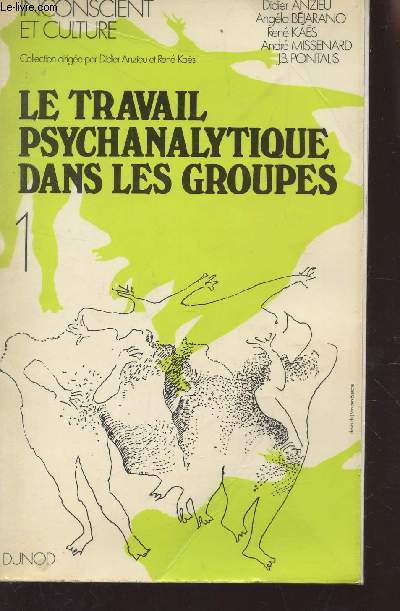 LE TRAVAIL PSYCHANALYTIQUE DANS LES GROUPES - VOLUME 1 / COLLECTION INCONSCIENT ET CULTURE.