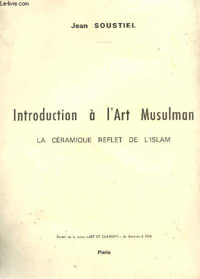 INTRODUCTION A L'ART MUSULMAN : LA CERAMIQUE REFLET DE L'ISLAM / EXTRAIT DE LA REVUE 