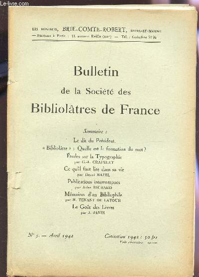 BULLETIN DE LA SOCIETE DES BIBLIOLATRES DE FRANCE / N5 - AVRIL 1942 / LE DIT DU PRESIDENT - BIBLIOLATRE : QUELLE EST LA FORMATIN DU MOT? - ETUDE SUR LA TYPOGRAPHIE - CE QU'IL FAUT LIRE DANS SA VIE - PUBLICATIONS INTERROMPUES - MEMOIRES D'UN BIBLIOPHILE -
