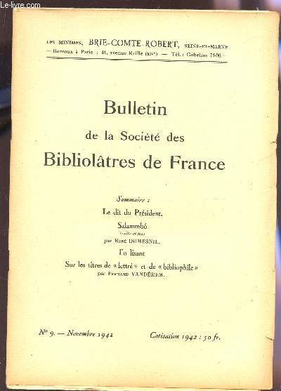 BULLETIN DE LA SOCIETE DES BIBLIOLATRES DE FRANCE / N9 - NOVEMBRE 1942 / LE DIT DU PRESIDENT - SALAMMBO PAR R. DUMESIL (SUITE ET FIN) - EN LISANT - SUR LES TITRES DE 