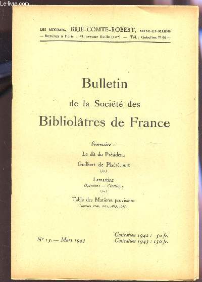 BULLETIN DE LA SOCIETE DES BIBLIOLATRES DE FRANCE / N13 - MARS 1943 / LE DIT DU PRESIDENT - GUILBERT DE PIXERECOURT (FIN) - LAMARTINE : OPINIONS - CITATIONS (FIN) - TABLE DES MATIERES PROVISOIRE (ANNEES 1940,41,42,43).