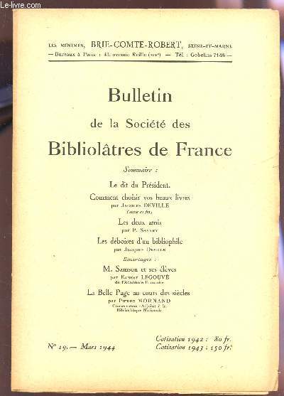 BULLETIN DE LA SOCIETE DES BIBLIOLATRES DE FRANCE / N19 - MARS 1944 / LE DIT DU PRESIDENT - COMMENT CHOISIR VOS BEAUX LIVRES (SUITE, FIN) - LES DEUX AMIS (SAVARY) - LES DEBOIRES D'UN BIBLOPHILE - M SAMSON ET SES ELEVES - LA BELLE PAGE AU COURS DES SIECLE