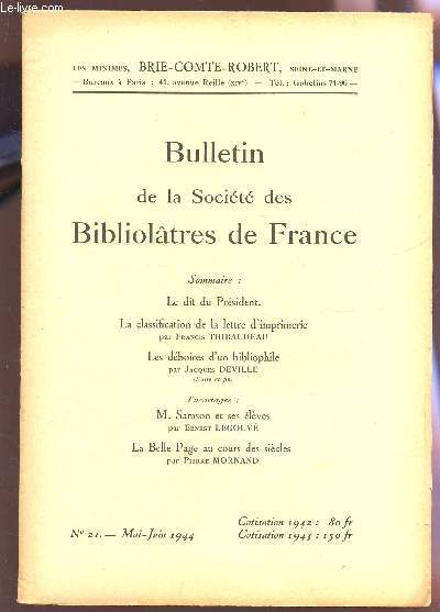 BULLETIN DE LA SOCIETE DES BIBLIOLATRES DE FRANCE / N21 - MAI-JUIN 1944 / LE DIT DU PRESIDENT - LA CLASSIFICATION DE LA LETTRE D'IMPRIMERIE PAR F THIBAUDEAU - LES DEBOIRES D'UN BIBLIOPHILE - M. SAMSON ET SES ELEVES - LA BELLE PAGE AU COURS DES SIECLES.