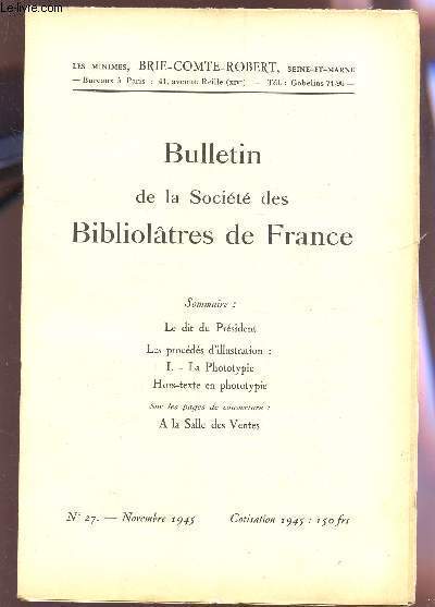 BULLETIN DE LA SOCIETE DES BIBLIOLATRES DE FRANCE / N27 - NOVEMBRE 1945 / LE DIT DU PRESIDENT - LES PROCEDES D'ILLUSTRATION : I - LA PHOTOTYPIE (HORS TEXTE EN PHOTOTYPIE) ...