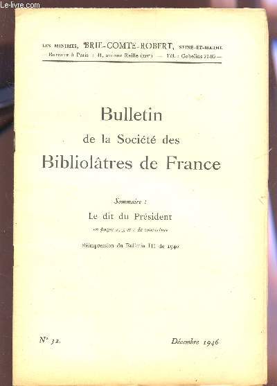 BULLETIN DE LA SOCIETE DES BIBLIOLATRES DE FRANCE / N32 - DECEMBRE 1946 / LE DIT DU PRESIDENT - REIMPRESSION DU BULLETIN III DE 1940.