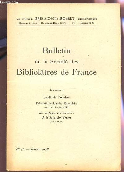 BULLETIN DE LA SOCIETE DES BIBLIOLATRES DE FRANCE / N36 - JANVIER 1948 / LE DIT DU PRESIDENT - PRIMAUTE DE CHARLES BAUDELAIRE PAR Y.G. LE DANTEX - A LA SALLE DES VENTES (SUITE ET FIN).
