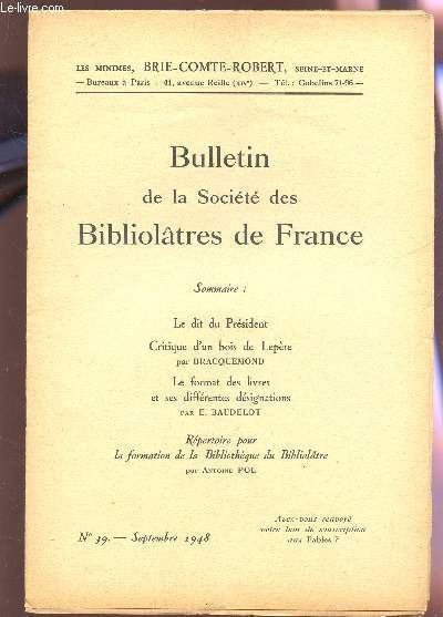 BULLETIN DE LA SOCIETE DES BIBLIOLATRES DE FRANCE / N39 - SEPTEMBRE 1948 / LE DIT DU PRESIDENT - CRITIQUE D'UN BOIS DE LEPERE PAR BRACQUEMOND / LE FORMAT DES LIVRES ET SES DIFFERENTES DESIGNATIONS / REPERTOIRE POUR LA FORMATION DE LA BIBLIOTHEQUE DU ....
