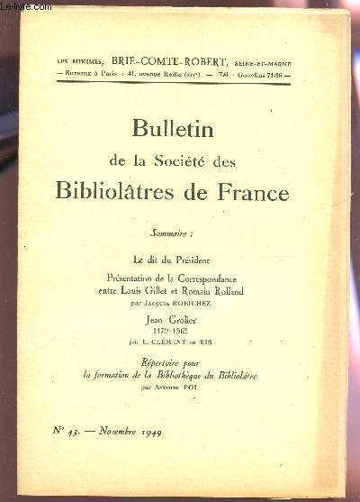 BULLETIN DE LA SOCIETE DES BIBLIOLATRES DE FRANCE / N43 - NOVEMBRE 1949 / LE DIT DU PRESIDENT - PRESENTATION DE LA CORRESPONDANCE EN TRE LOUIS GILLET ET ROMAIN ROLLAND - JEAN GROLIER - REPERTOIRE POUR LA FORMATION DE LA BIBLIOTHEQUE DU BIBLIOLATRE.