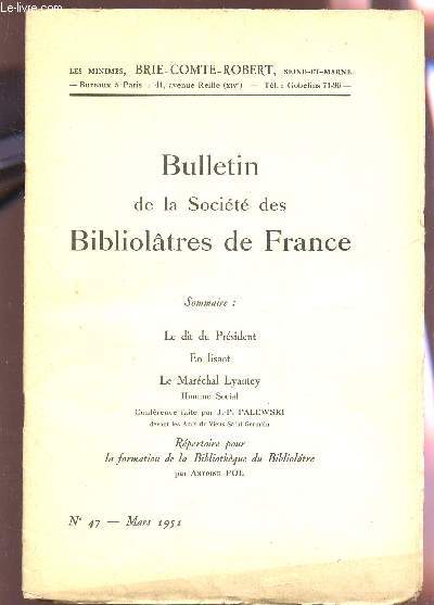 BULLETIN DE LA SOCIETE DES BIBLIOLATRES DE FRANCE / N47 - MARS 1951 / LE DIT DU PRESIDENT - EN LISANT - LE MARECHAL LYAUTEY, HOMME SOCIAL - CONFERENCE FAITEPAR J.P. PALEWSKI / REPERTOIRE POUR LA FORMATION DE LA BIBLIOTHEQUE DU BIBLIOLATRE.