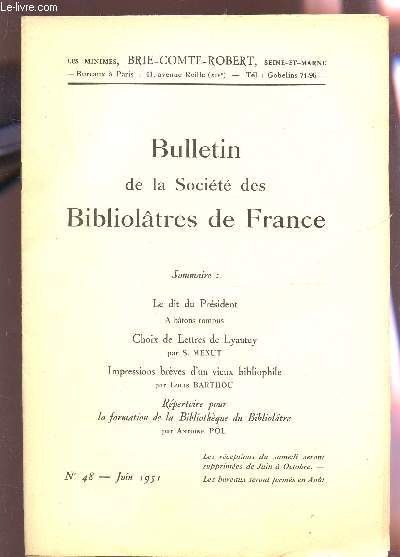 BULLETIN DE LA SOCIETE DES BIBLIOLATRES DE FRANCE / N48 - JUIN 1951/ LE DIT DU PRESIDENT - A BATONS ROMPUS / CHOIX DE LETTRES DE LYAUTEY / IMPRESSIONS BREVES D'UN VIEU BIBLIOPHILE / REPERTOIRE POUR LA FORMATION DE LA BIBLIOTHEQUE DU BIBLIOLATRE.