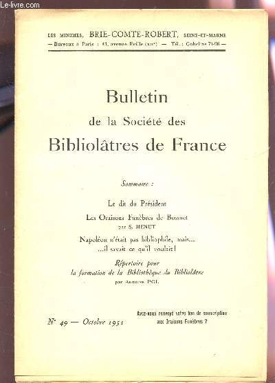 BULLETIN DE LA SOCIETE DES BIBLIOLATRES DE FRANCE / N49 - OCTOBRE 1951 / LE DIT DU PRESIDENT - LES ORAISONS FUNEBRES DE BOSSUET - NAPOLEON N'ETAIT PAS BIBLIOPHILE MAIS... MAIS IL SAVAIT CE QU'IL VOULAUT! / REPERTOIRE POUR LA FORMATION DE LA BIBLIOTHEQUE.