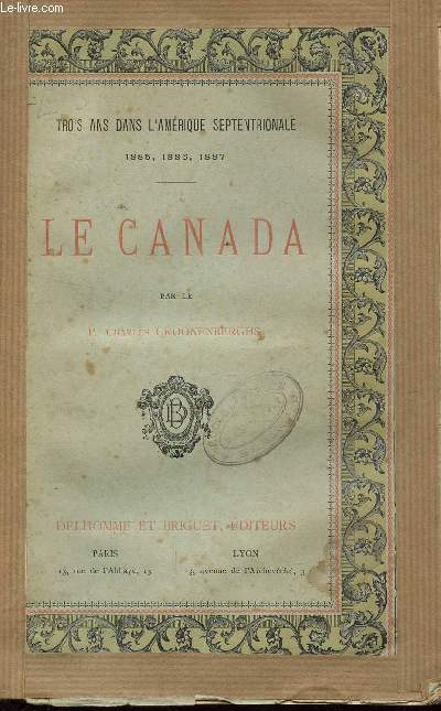 LE CANADA / TROIS ANS DANS L'AMERIQUE SEPTENTRIONLE - 1885, 1886,1887.