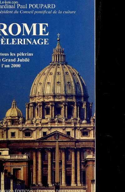 ROME PELERINAGE. A TOUS LES PLERINS DU GRAND JUBIL DE L'AN 2 000; DITION 1997