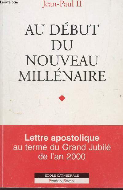 AU DEBUT DU NOUVEAU MILLENAIRE / LETTRE APOSTOLIQUE AU TERME DU GRAND JUBILE DE L'AN 2000 / COLLECTION ECOLE CATHEDRALE.