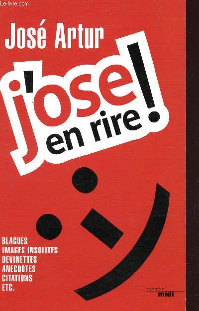 J'OSE EN RIRE! / BLAGUES - IMAGES INSOLITES - DEVINETTES - ANECDOTES - CITATIONS ETC...