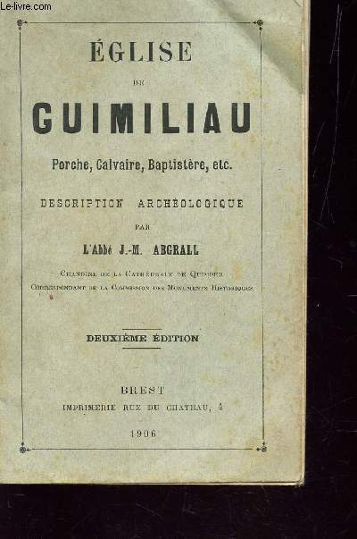 EGLISE DE GUIMILIAU - PORCHE, CALVAIRE, VAPTISTERE, ETC / DESCRIPTION ARCHEOLOGIQUE / DEUXIEME EDITION.