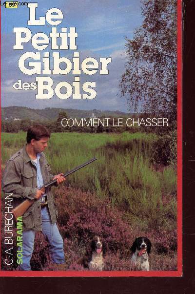 LE PETIT GIBIER DES BOIS / COMMENT LE CHASSER.