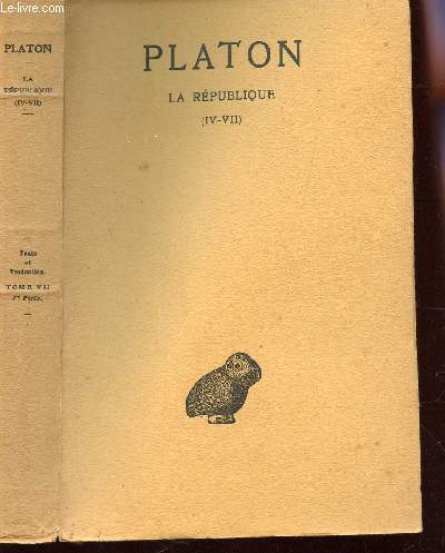 LA REPUBLIQUE / TOME VII - 1ere PARTIE (LIVRES IV  VII).