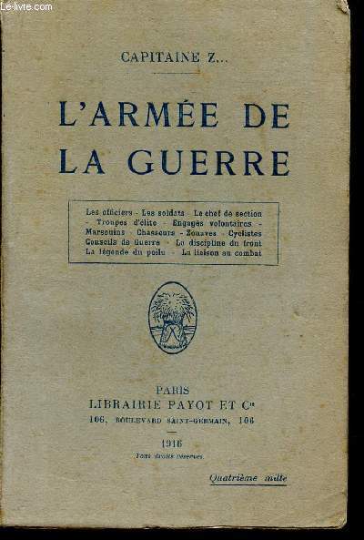 L'ARMEE DE LA GUERRE : Les officiers, Les soldats, Le chef de section, Troupes d'lite, Engags volontaires, Marsouins, Chasseurs, Zouaves, Cyclistes, La discipline du front, La Lgende du poilu, La liaison au combat.