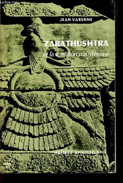 ZARATHUSHTRA ET LA TRADITION MAZDEENNE / COLLECTION MAITRES SPIRITUELS.