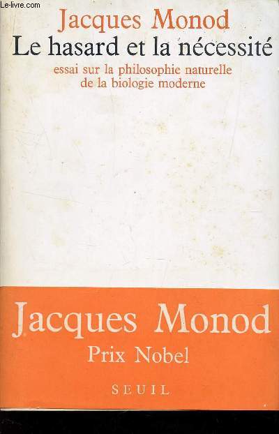 LE HASARD ET LA NECESSITE - ESSAI SUR LA PHILOSOPHIE NATURELLE DE LA BIOLOGIE MODERNE.