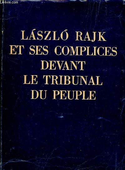 LASZLO RAJK ET SES COMPLICES DEVANT LE TRIBUNAL DU PEUPLE.