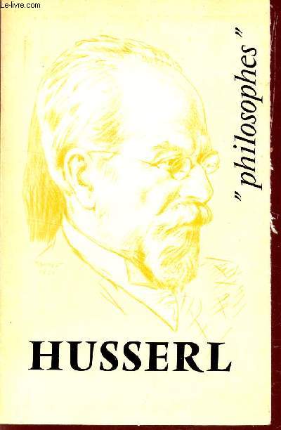 HUSSERL - SA VIE, SON POEUVRE AVEC UN EXPOSE DE SA PHILOSOPHIE / COLLECTION 