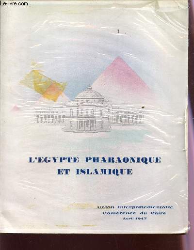 L'EGYPTE PHARAONIQUE ET ISLAMIQUE / A TRAVERS LES MONUMENTS PHARAONIQUES / CONFERENCE DU CAIRE EN AVRIL 1947.