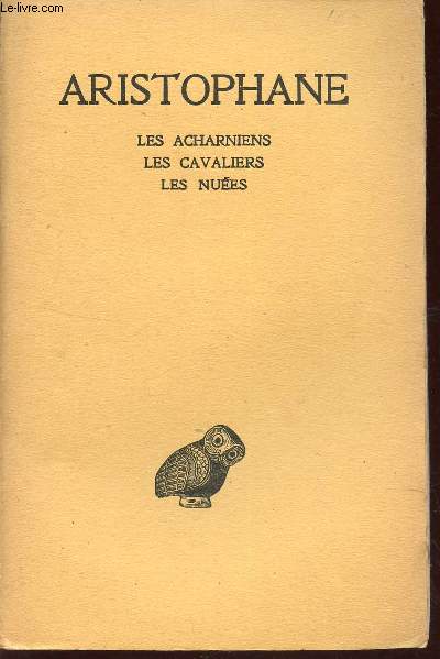 TOME I : LES ACHARNIENS - LES CAVALIERS - LES NUEES / COLLECTION DES UNIVERSITES DE FRANCE.