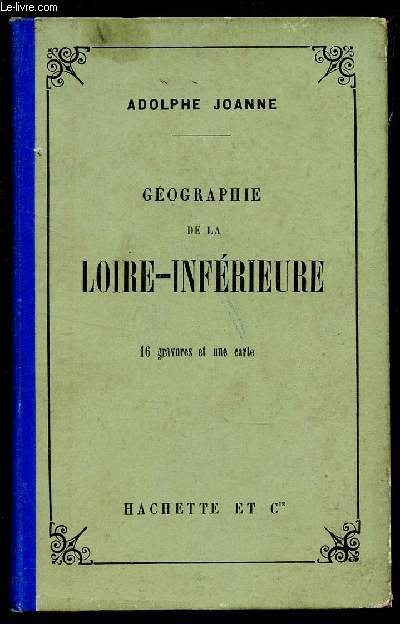 GEOGRAPHIE DE LOIRE INFERIEURE - 16 GRAVURES ET UNE CARTE.