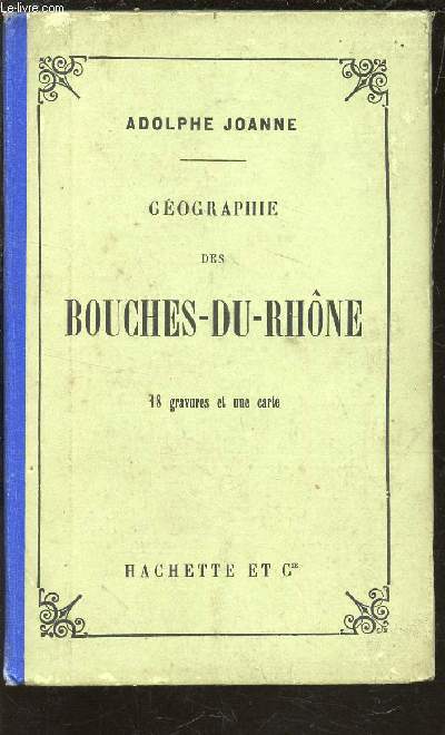 GEOGRAPHIE DE BOUCHES DU RHONE - 18 GRAVURES ET UNE CARTE.