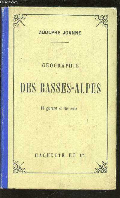 GEOGRAPHIE DE DES BASSES ALPES - 16 GRAVURES ET UNE CARTE.