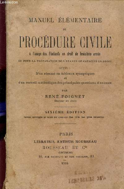 MANUEL ELEMENTAIRE DE PROCEDURE CIVILE - A L4USAGE DES ETUDIANTS EN DROIT DE 3e ANNEE ET POUR LA PREAPARATION DE L'EXAMEN DE CAPACITE EN DROIT / SUIVI D'UN RESUME EN TABLEAUX SYNOPTIQUES ET D'UN RECUEIL METHODIQUE DES PRINCIPALES QUESTIONS D'EXAMEN/ 6e ED