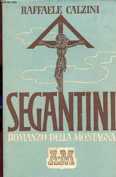 SEGANTINI - ROMANZO DELLA MONTAGNA.