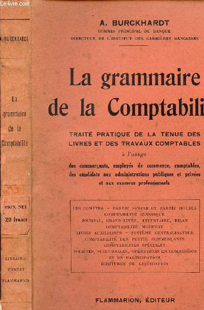 LA GRAMMAIRE DE LA COMPTABILITE : TRAITE PRATIQUE DE LA TENUE DES LIVRES ET DES TRAVAUX COMTABLES - A L'USAGE DE COMMERCANTS, EMPLOYES DE COMMERCE; COMPTABLES, DES CANDIDATS AUX ADMINISTRATRIONS PUBLIQUES ET PRIVEES ET AUX EXAMENS PROFESSIONNELS.