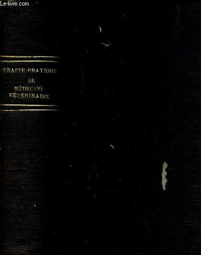 TRAITE PRATIQUE DE MEDECINE VETERINAIRE - ART DE PREVENIR ET DE GUERIR LES MALADIES LES PLUS COMMUNES - LE CHAVAL; L'ANE, LE MULET, LE BOEUF, LE MOUTON, LE PORC ET LE CHIEN