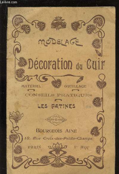 MODELAGE ET DECORATION DU CUIR - MATERIEL - OUYTILLAGE - CONSEILS PRATIQUES - LES PATINES.