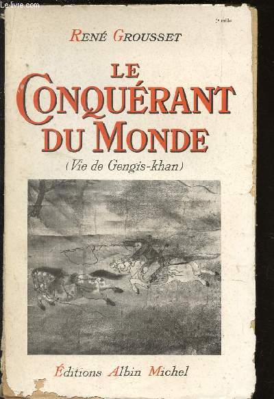 LE CONQUERANT DU MONDE - VIE DE GENGIS KHAN.