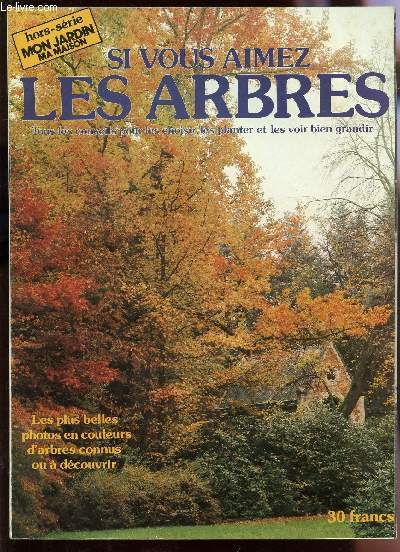 SI VOUS AIMEZ LES ARBRES / HORS SERIE MON JARDIN MA MAISON / LES PLUS BELLES PHOTOS EN COULEURS D'ARBRES CONNUS OU A DECOUVRIR.