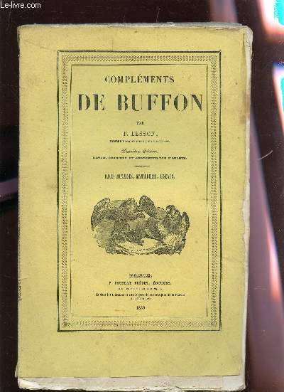 COMPLEMENTS DE BUFFON - RACES HUMAINES, MAMMIFERES, OISEAUX - TOME PREMIER - 2e PARTIE - HISTORIE NATURELLE DES MAMMINFERES / 2e EDITION.