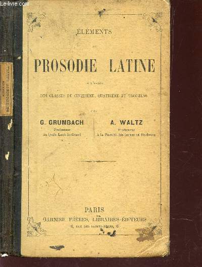 ELEMENTS DE PROSODIE LATINE - A L'USAGE DES CLASSES DE CINQUIEME, QUATRIEME ET TROISIEME / 4e EDITION.