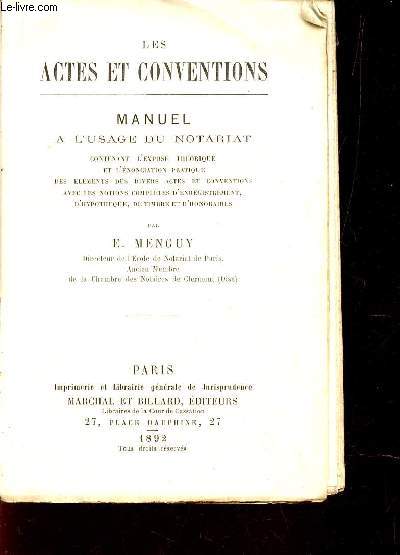 LES ACTES ET CONVENTIONS / MANUEL A L'USAGE DU NOTARIAT - CONTENANT L'EXPOSE THEORIQUE ET L'ENONCIATION PRATIQUE DES ELEMENTS DIVERS ACTES ET CONVENTIONS AVEC LES NOTIONS COMPLETES D'ENREGISTREMENT, D'HYPOTHEQUE, DE TIMBRE ET D'HONORAIRES.