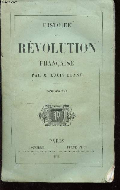 HISTOIRE DE LA REVOLUTION FRANCAISE - TOME ONZIEME : Campagne de 1794. La Terreur  son apoge. Robespierre veut arrter la Terreur. Vende...