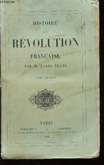HISTOIRE DE LA REVOLUTION FRANCAISE - TOME DOUZIEME : La Coalition dissoute. Terreur blanche. Famine. Les migrs. Crimes des Chouans...