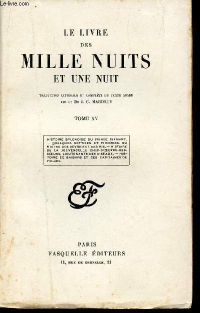 LE LIVRE DES MILLE NUITS ET UNE NUIT / TOME XV : HISTOIRE SPLENDIDE DU PRINCE DIAMANT - QUELQUES SOTTISES ET THEORIES - DU MAITRE DES DEVISES ET DES RIS - HISTORIE DE LA JOUVENCELLE CHEF-D'OEUVRE DES COEURS, LIEUTENANTE DES OISEAUX - HISTOIRE DE BAIBARS..