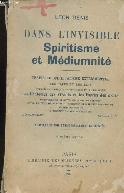 DANS L'INVISIBLE - SPIRITUALISME ET MEDIUMNITE / TRAITE DE SPRITUALISME EXPERIMENTAL - LE FAITS ET LES LOIS - PHENOMENES SPONTANES - TYPOLOGIE ET PSYVHOGRAPHIE / LES FANTONES DES VIVANTS ET LES ESPRITS DES MORTS...