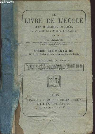 LE LIVRE D L'ECOLE - CHOIX DE LECTRUES EXPLIQUEES - A L'USAGE DES ECOLES PRIMAIRES / COURS ELEMENTAIRE / 25e EDITION.