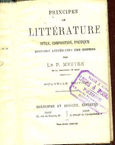 PRINCIPES DE LITTERATURE : DTYLE, COMPOSITION, POETIQUE - HISTOIRE LITTERAIRE DES GENRES / NOUVELLE EDITION.