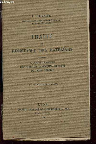 TRAITE DE RESISTANCE DES MATERIAUX - CONTENANT L'EXPOSE DEMONTRE DES FORMULES CLASSIQUES USUELLES DE CETTE THEORIE.