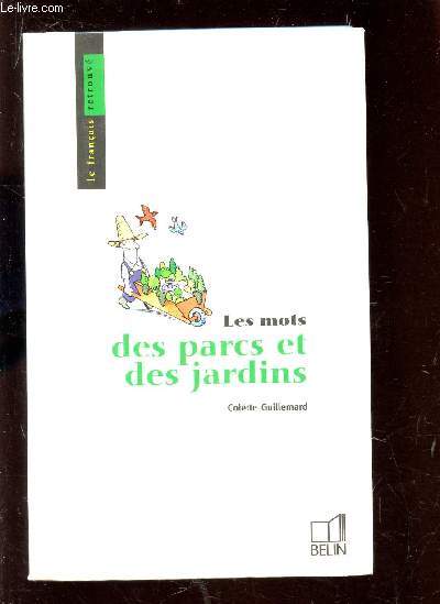 LES MOTS DES PARCS ET DES JARDINS / COLLECTION 3LE FRANCAIS RETROUVE